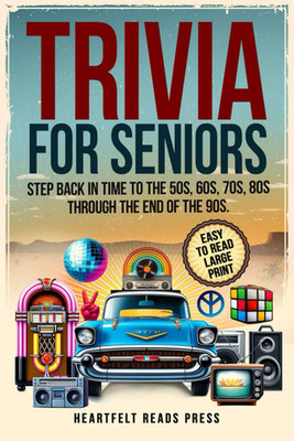 Trivia for Seniors: Large Print, Easy to Read, Step Back in Time to the 50S, 60S
