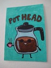 ACEO original "Pot Had" funny tiny art painting by Tiffany Noel  — photo 1