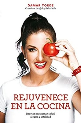Rejuvenece en la Cocina: Recetas para Ganar Salud, Alegria y Vita