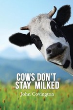 Cows Don't Stay Milked by John Covington (English) Paperback Book