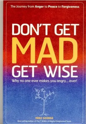 Don`t Get MAD Get Wise - Why no one ever makes you angry! | Mike George | Buch