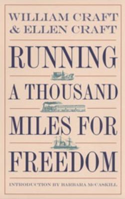 Running a Thousand Miles for Freedom: The Escape of William and Ellen Craft...