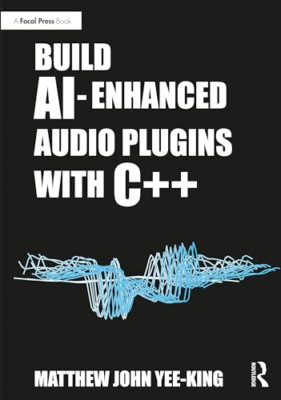 Build Ai-Enhanced Audio Plugins with C++ - Paperback NEU Yee-King, Matth 21/06/2