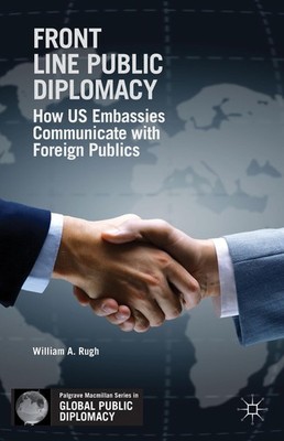 Front Line Public Diplomacy: How US Embassies Communicate with Foreign Publi...