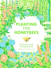 Planting for Honeybees: The Grower's Guide to Creating a Buzz by Sarah Wyndham L