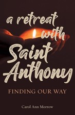 A Retreat with Saint Anthony: Finding Our Way by Morrow