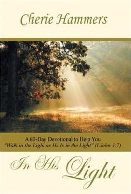In His Light: A 60-Day Devotional to Help You Walk in the Light as He Is in the