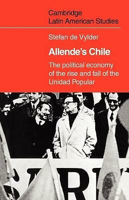 Allende's Chile The Political Economy of the Rise and Fall of the Unidad Popular
