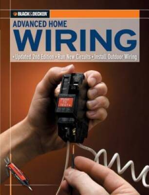 Black  Decker Advanced Home Wiring: Updated 2nd Edition, Run New Circuit - GOOD