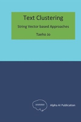 Text Clustering: String Vector based Approaches by Taeho Jo Paperback Book