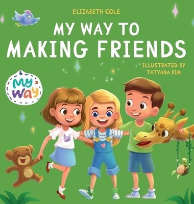 My Way to Making Friends: Children's Book about Friendship, Inclusion and Social