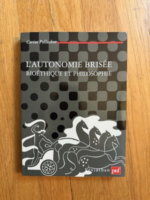 L Autonomie Brisée Bioethique Et Philosophie, Corine Pelluchon