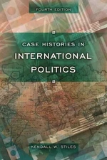 CASE HISTORIES IN INTERNATIONAL POLITICS (4TH EDITION) By Kendall W. Stiles NEW