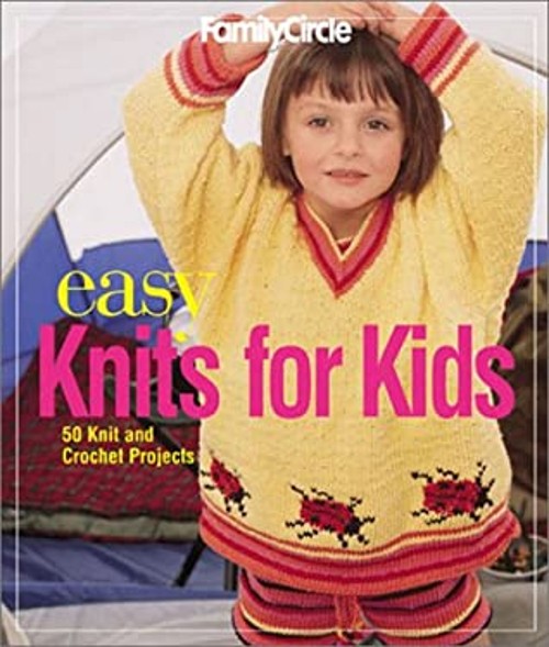 Family Circle Easy Knits for Kids : 50 Knit and Crochet ProjectsFree US Delivery | ISBN:1931543151
