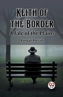 Keith Of The Border A Tale Of The Plains Randall Parrish Taschenbuch Englisch