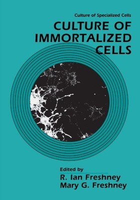 CULTURE OF IMMORTALIZED CELLS (CULTURE OF SPECIALIZED By R. Ian Freshney & Mary