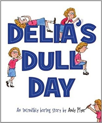 Delia's Dull Day : An Incredibly Boring Story Picture Book Andy M