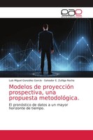 Luis Miguel GonzáLez GarcíA (U. A.) | Modelos De ProyeccióN Prospectiva, Una...