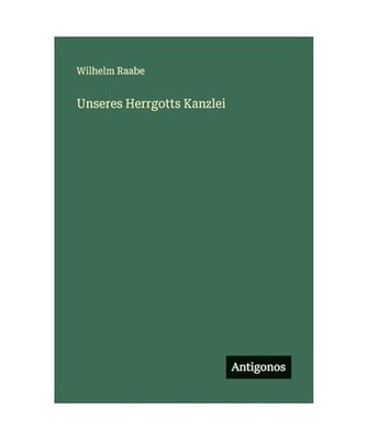 Unseres Herrgotts Kanzlei, Raabe, Wilhelm