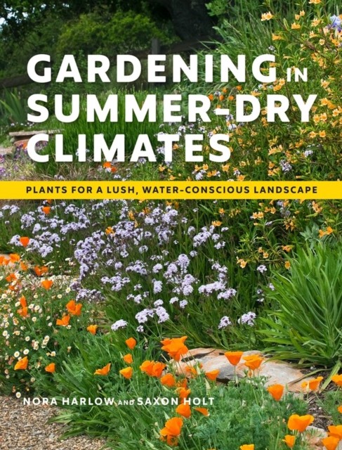 Gardening In Summer-Dry Climates : Plants For A Lush, Water-Conscious Landscape Nora Harlow - Image 4