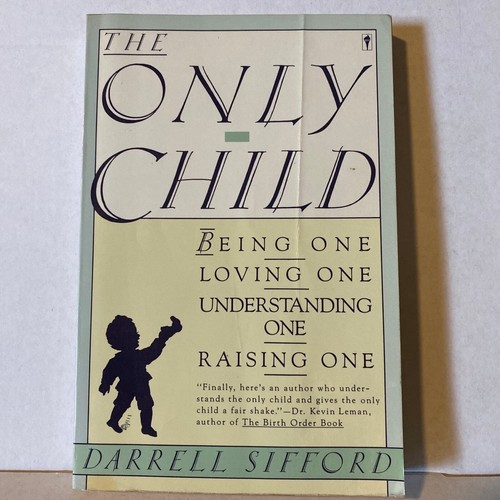 The Only Child: Being One, Loving One, Understanding One, Raising One ...