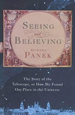 Seeing and Believing : The Story of the Telescope, or How We Foun