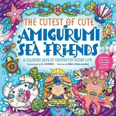 The Cutest of Cute Amigurumi Sea Friends, K. Camer