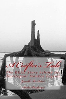 Crofter's Tale : The Real Story Behind the Hartlepool Monkey Legend by Andre ...