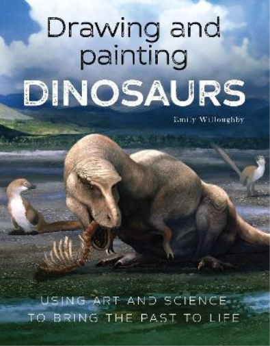 Emily Willoughby Drawing and Painting Dinosaurs (Tascabile)