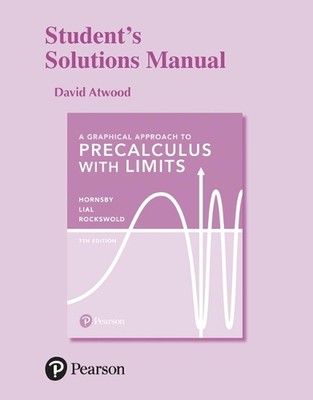 Student Solutions Manual for Graphical Approach to Precalulus with Limits, A by