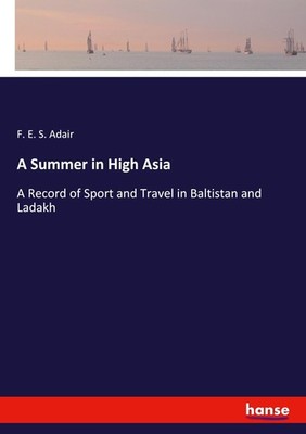 A Summer in High Asia F. E. S. Adair