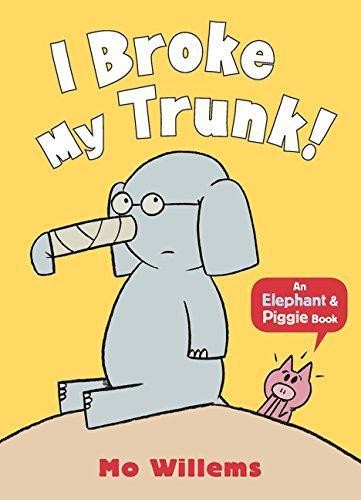 I Broke My Trunk! (Elephant and Piggie) - Willems, Mo