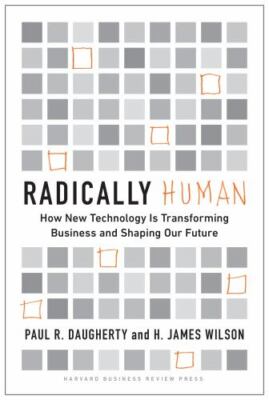 Radically Human : How New Technology Is Transforming Business and Shaping Our...