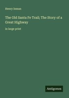 Henry Inman | The Old Santa Fe Trail; The Story Of A Great Highway | Taschenbuch