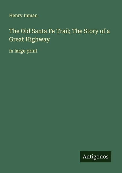 Henry Inman | The Old Santa Fe Trail; The Story Of A Great Highway | Taschenbuch-image