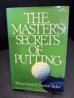 The Master's Secrets of Putting by Horton Smith and Dawson Taylor 1982 HC DJ