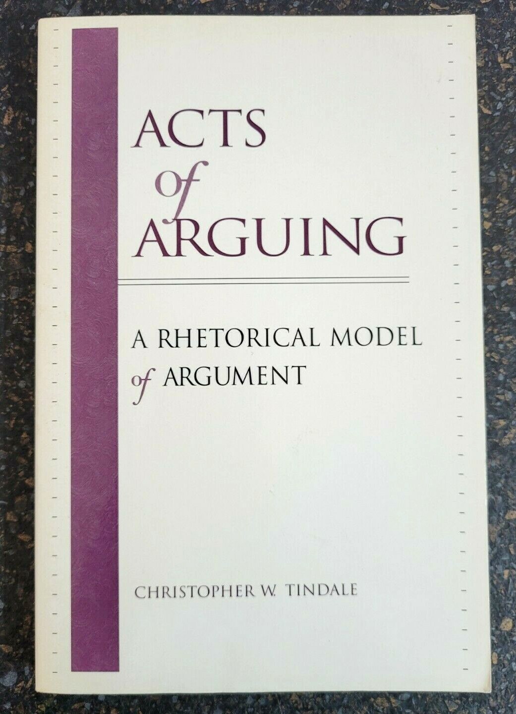 Acts of Arguing: A Rhetorical Model of Argument by Christopher W. Tindale  P/B