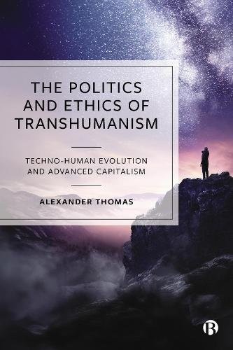 Politics and Ethics of Transhumanism – Techno– Human Evolution and Advanced Cap…