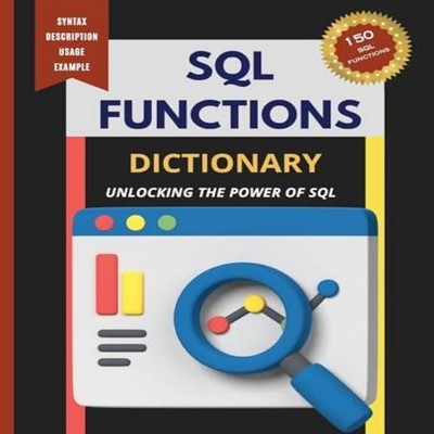 SQL Functions Dictionary Unlocking the Power of SQL Kiet Huynh Pa