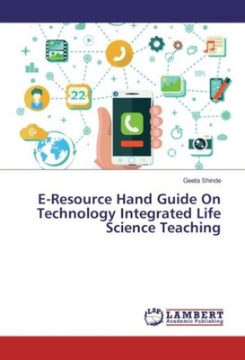 E-Resource Hand Guide On Technology Integrated Life Science Teaching Geeta Shind