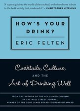 How's Your Drink?: Cocktails, Culture, and the Art of Drinking Well - GOOD