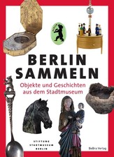 Berlin sammeln, Stiftung Stadtmuseum Berlin (Hg.