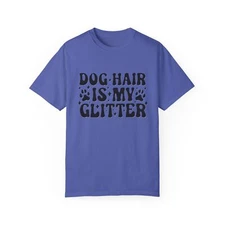Dog Hair IS Glitter Unisex Garment-Dyed T-shirt