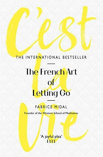 C'est La Vie: The French Art of Letting Go By Fabrice Midal. 9781409175902