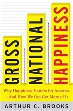 Gross National Happiness: Why Happiness Matters for America--And How We Can...