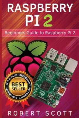 Raspberry Pi 2: Raspberry Pi 2 User Guide for Operating system, Prog - VERY GOOD