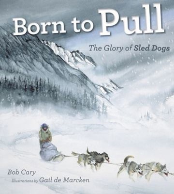 Born to Pull : The Glory of Sled Dogs Paperback Bob Cary
