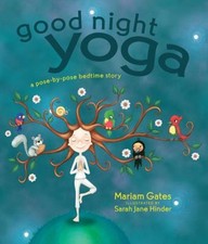 Good Night Yoga : A Pose-By-Pose Bedtime Story Hardcover Mariam G
