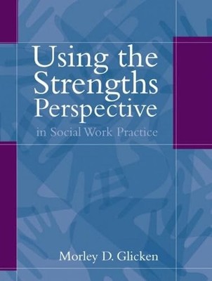 Using the Strengths Perspective in Social Work Practice: A Positive Approach...