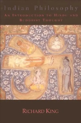 Indian Philosophy | An Introduction to Hindu and Buddhist Thought | Richard King
